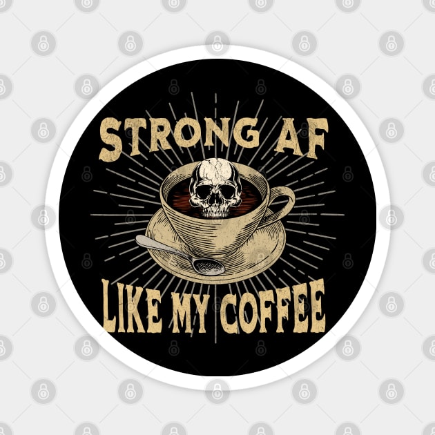 Strong AF Like my Coffee Magnet by RuthlessMasculinity